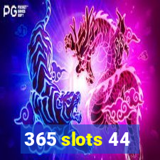 365 slots 44